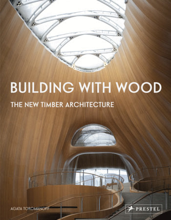 Building With Wood: The New Timber Architecture Hardcover by Agata Toromanoff