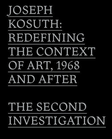 Joseph Kosuth: Redefining the Context of Art, 1968 and After: The Second Investigation and Public Media Hardcover by John C. Welchman