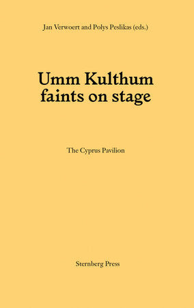 Umm Kulthum faints on stage Paperback by edited by Jan Verwoert and Polys Peslikas