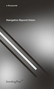 Navigation Beyond Vision Paperback by E-Flux Journal (Editor)