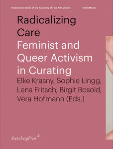 Radicalizing Care Paperback by edited by Elke Krasny, Sophie Lingg, Lena Fritsch, Birgit Bosold, and Vera Hofma nn