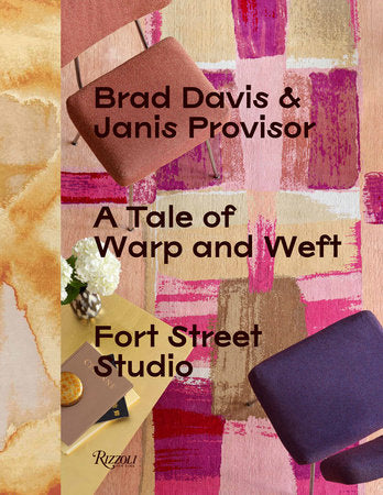 A Tale of Warp and Weft Hardcover by Edited by Brad Davis and Janis Provisor; Contributions by Pilar Viladas, Michael Boodro, and Mark Pollack; Foreword by Ben Evans