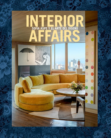 Interior Affairs (Spanish edition) Hardcover by Sofia Aspe; Foreword by Cristina Morozzi