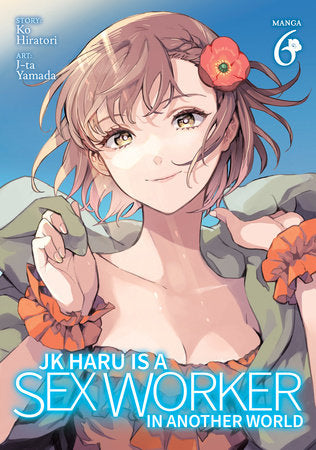 JK Haru is a Sex Worker in Another World (Manga) Vol. 6 Paperback by Ko Hiratori; Illustrated by J-ta Yamada