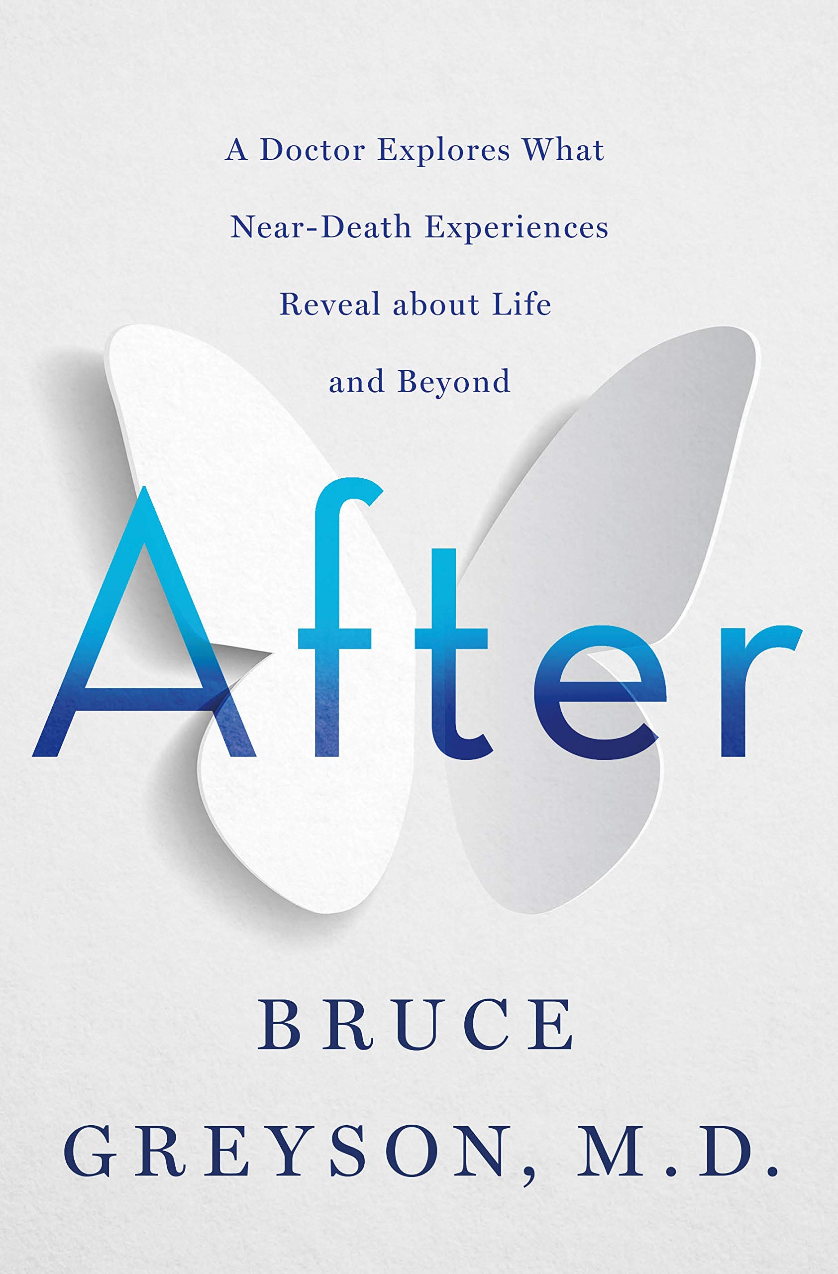 After: A Doctor Explores What Near-Death Experiences Reveal about Life and Beyond Hardcover by Bruce Greyson M.D.