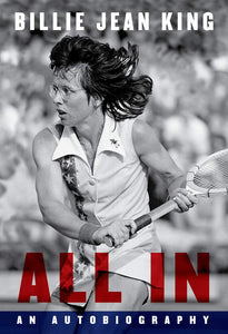 All In: An Autobiography Hardcover by Billie Jean King  (Author), Johnette Howard, Maryanne Vollers