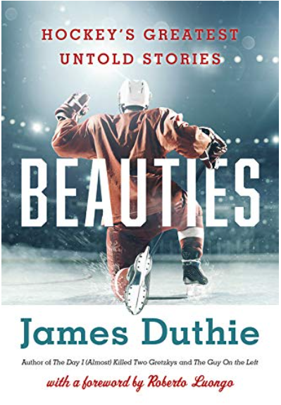 Beauties: Hockey's Greatest Untold Stories Hardcover written by James Duthie - Best Book Store