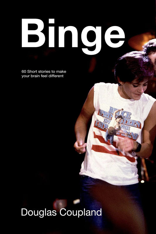 Binge: 60 stories to make your brain feel different Hardcover by Douglas Coupland