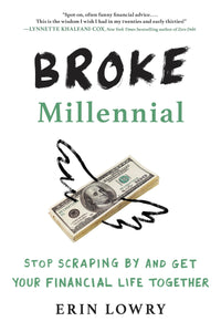 Broke Millennial: Stop Scraping By and Get Your Financial Life Together Paperback written by Erin Lowry - Best Book Store