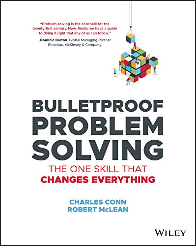 Bulletproof Problem Solving: The One Skill That Changes Everything Paperback by Charles Conn, Robert McLean