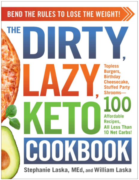 The DIRTY, LAZY, KETO Cookbook: Bend the Rules to Lose the Weight! Paperback written by Stephanie Laska,  William Laska - Best Book Store