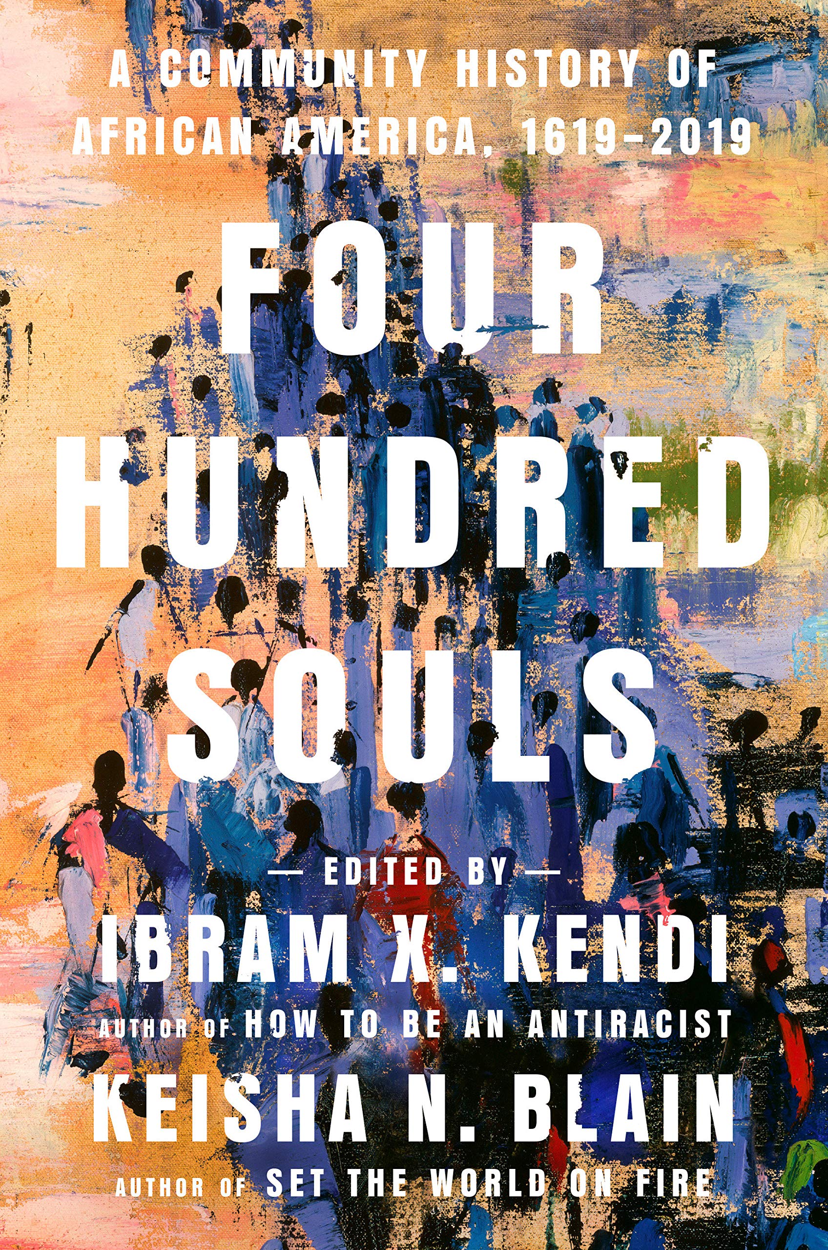 Four Hundred Souls: A Community History of African America, 1619-2019 Paperback by Ibram X. Kendi, Keisha N. Blain