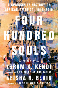 Four Hundred Souls: A Community History of African America, 1619-2019 Paperback by Ibram X. Kendi, Keisha N. Blain