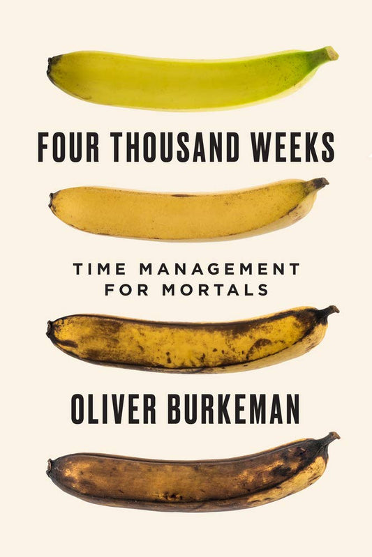 Four Thousand Weeks: Time Management for Mortals Hardcover by Oliver Burkeman