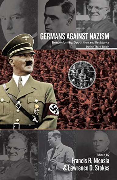 Germans Against Nazism: Nonconformity, Opposition and Resistance in the Third Reich: Essays in Honour of Peter Hoffmann Paperback - Best Book Store