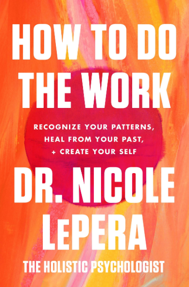 How to Do the Work: Recognize Your Patterns, Heal from Your Past, and Create Yourself Paperback Written by Dr. Nicole LePera - Best Book Store