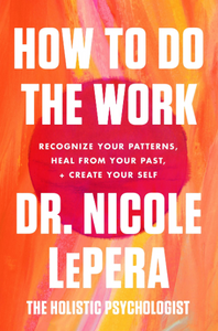 How to Do the Work: Recognize Your Patterns, Heal from Your Past, and Create Yourself Paperback Written by Dr. Nicole LePera - Best Book Store