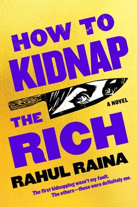 How to Kidnap the Rich: A Novel Paperback written by Rahul Raina - Best Book Store