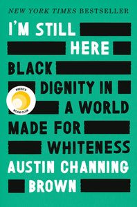 I'm Still Here: Black Dignity in a World Made for Whiteness Hardcover by Austin Channing Brown