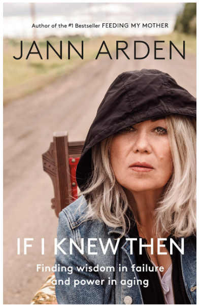 If I Knew Then: Finding wisdom in failure and power in aging Hardcover written by Jann Arden - Best Book Store