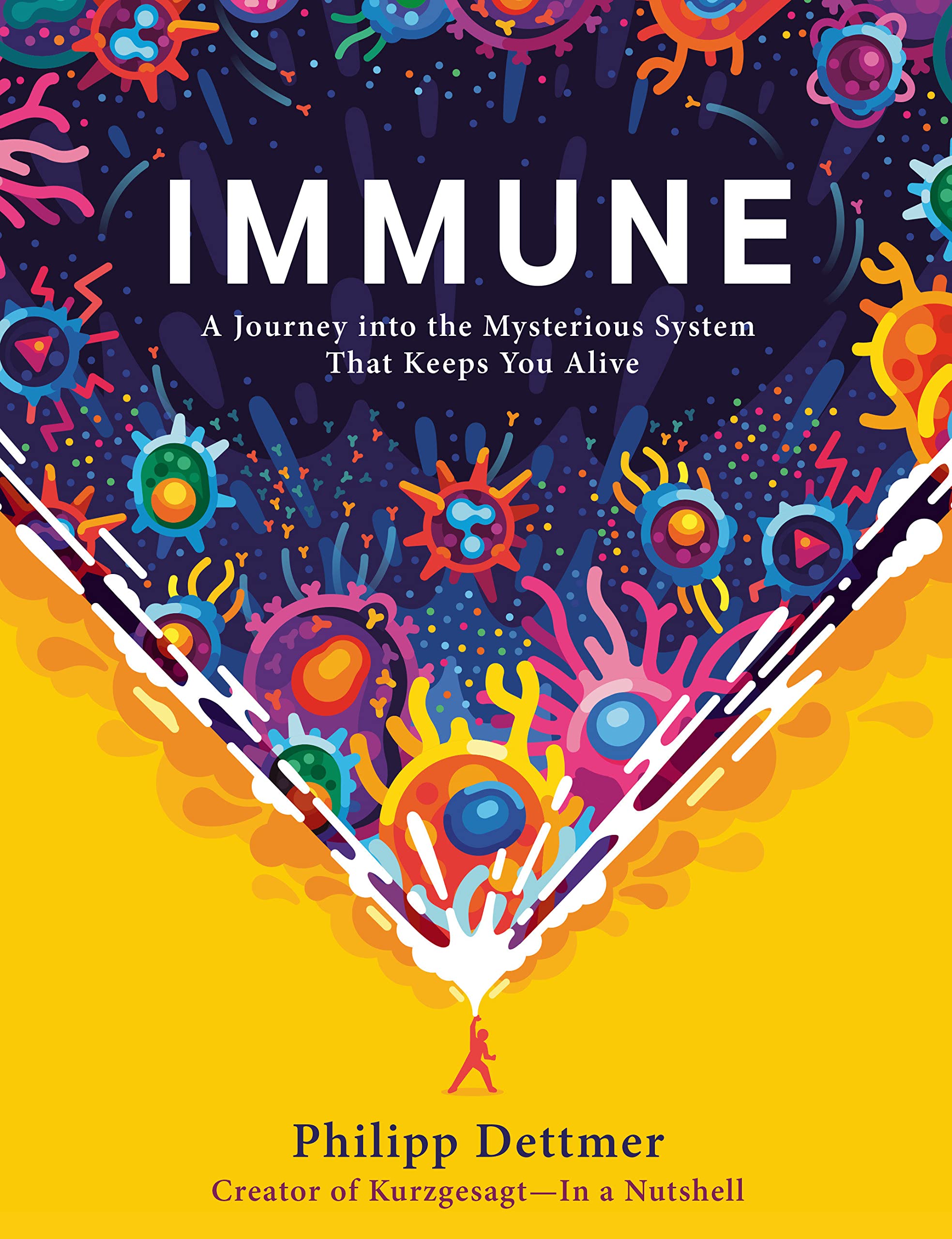 Immune: A Journey into the Mysterious System That Keeps You Alive Hardcover by Philipp Dettmer