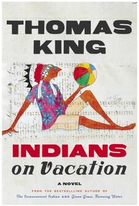 Indians on Vacation: A Novel Hardcover - Written by Thomas King - Best Book Store