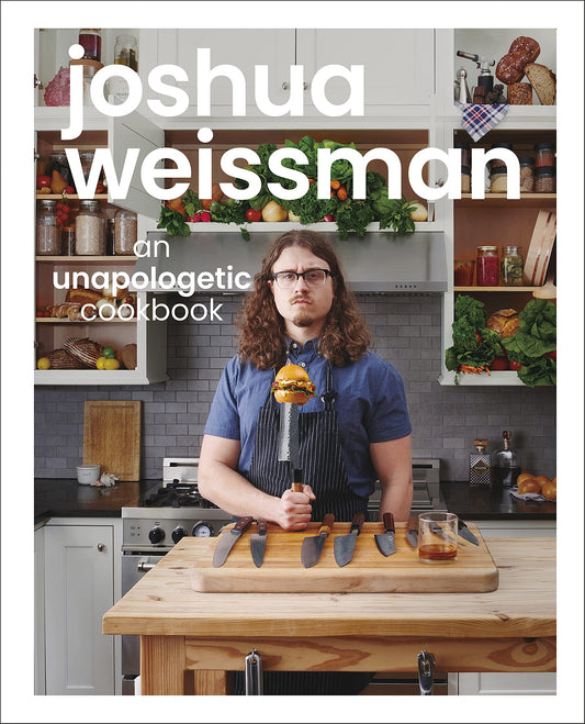 Joshua Weissman: An Unapologetic Cookbook Hardcover by Joshua Weissman