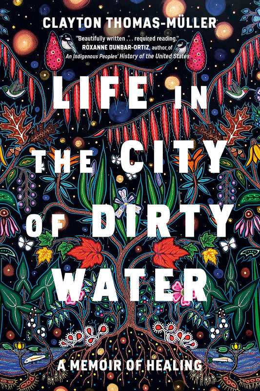 Life in the City of Dirty Water: A Memoir of Healing Hardcover by Clayton Thomas-Muller