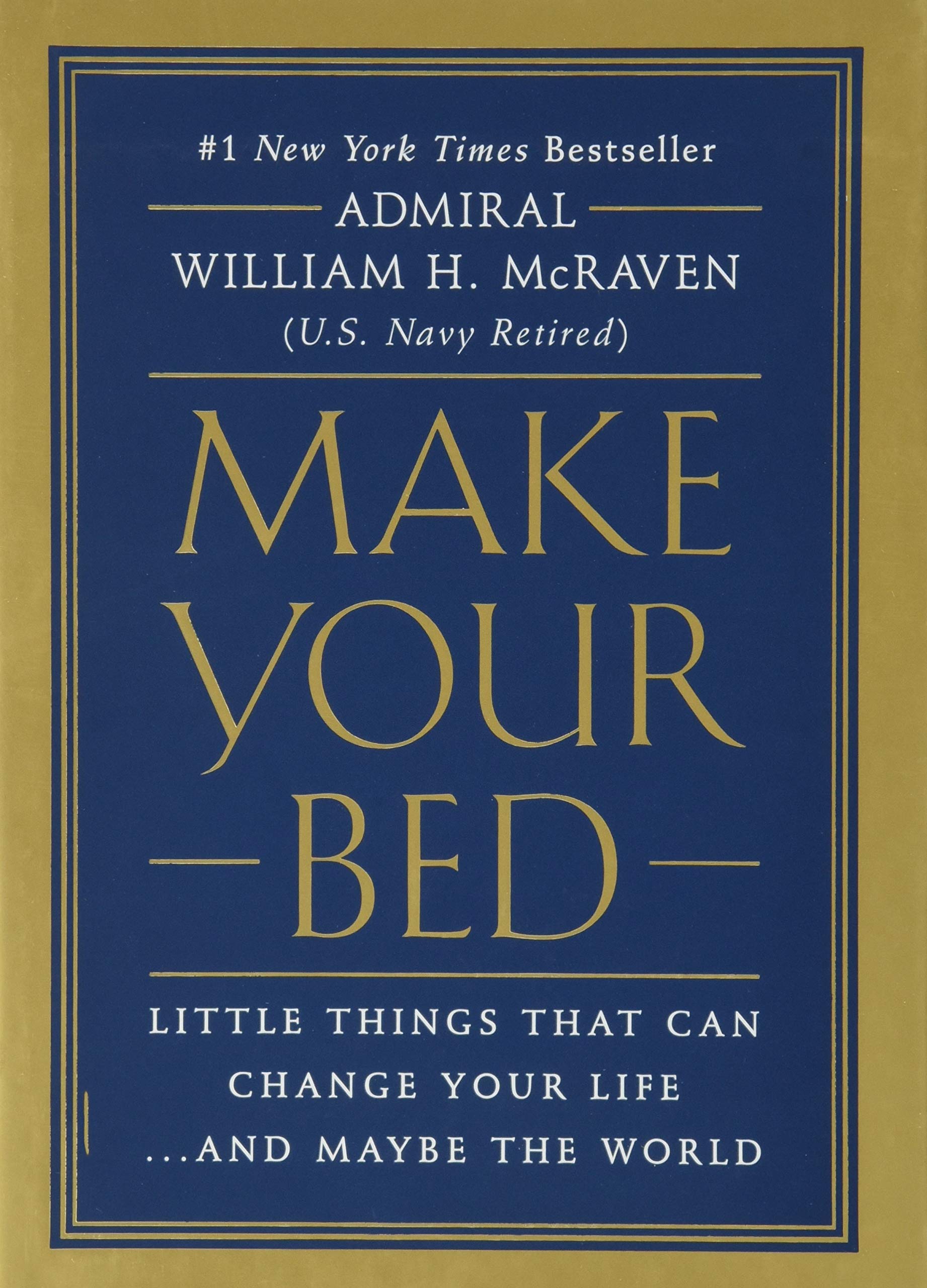Make Your Bed: Little Things That Can Change Your Life...And Maybe the World Hardcover by Admiral William H. McRaven