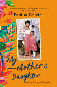 My Mother's Daughter: A Memoir of Struggle and Triumph Hardcover by Perdita Felicien