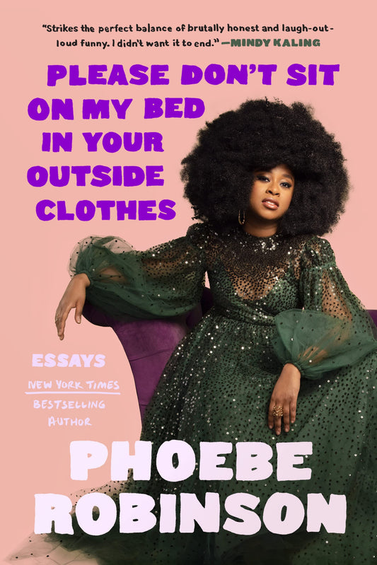 Please Don't Sit on My Bed in Your Outside Clothes: Essays Hardcover by Phoebe Robinson