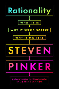 Rationality: What It Is, Why It Seems Scarce, Why It Matters Hardcover by Steven Pinker