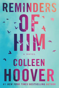 Reminders of Him: A Novel Paperback by Colleen Hoover