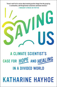 Saving Us: A Climate Scientist's Case for Hope and Healing in a Divided World Hardcover by Katharine Hayhoe