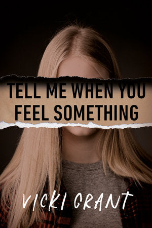 Tell Me When You Feel Something Hardcover by Vicki Grant- Best Bookstore