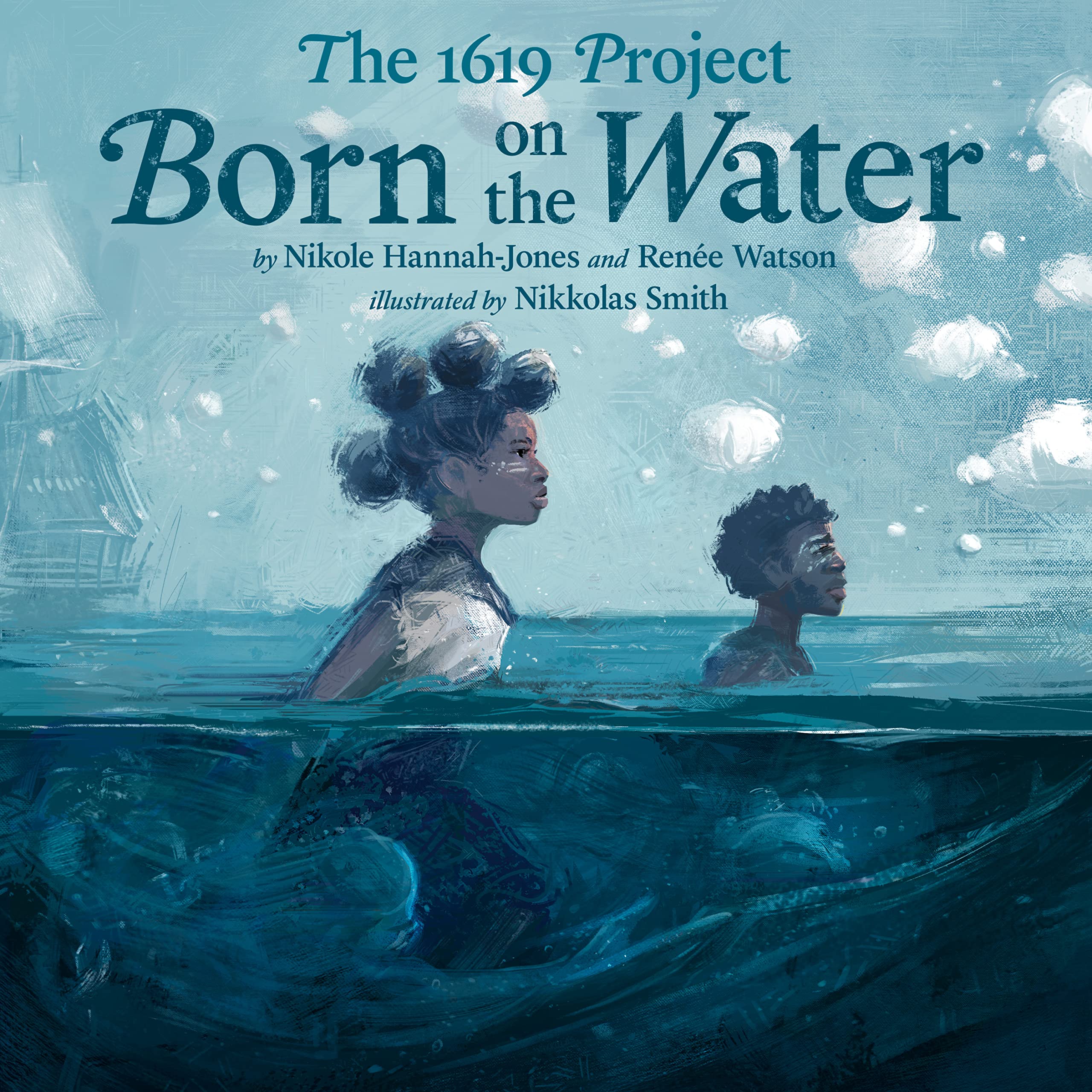 The 1619 Project: Born on the Water Hardcover by Nikole Hannah-Jones  (Author), Renée Watson (Author), Nikkolas Smith (Illustrator)