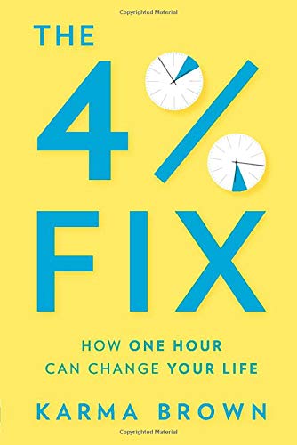 The 4% Fix: How One Hour Can Change Your Life Paperback by Karma Brown