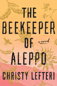 The Beekeeper of Aleppo: A Novel Hardcover by Christy Lefteri