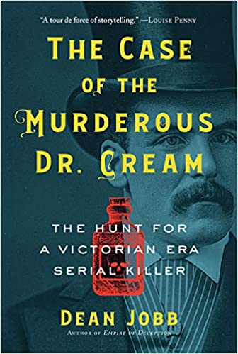 The Case of the Murderous Dr. Cream: The Hunt for a Victorian Era Serial Killer Paperback by Dean Jobb