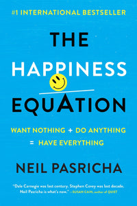 The Happiness Equation: Want Nothing + Do Anything=Have Everything Paperback by Neil Pasricha