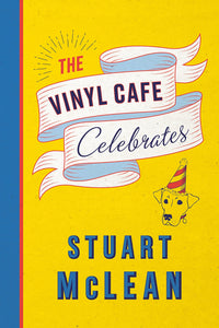 The Vinyl Cafe Celebrates Hardcover by Stuart McLean