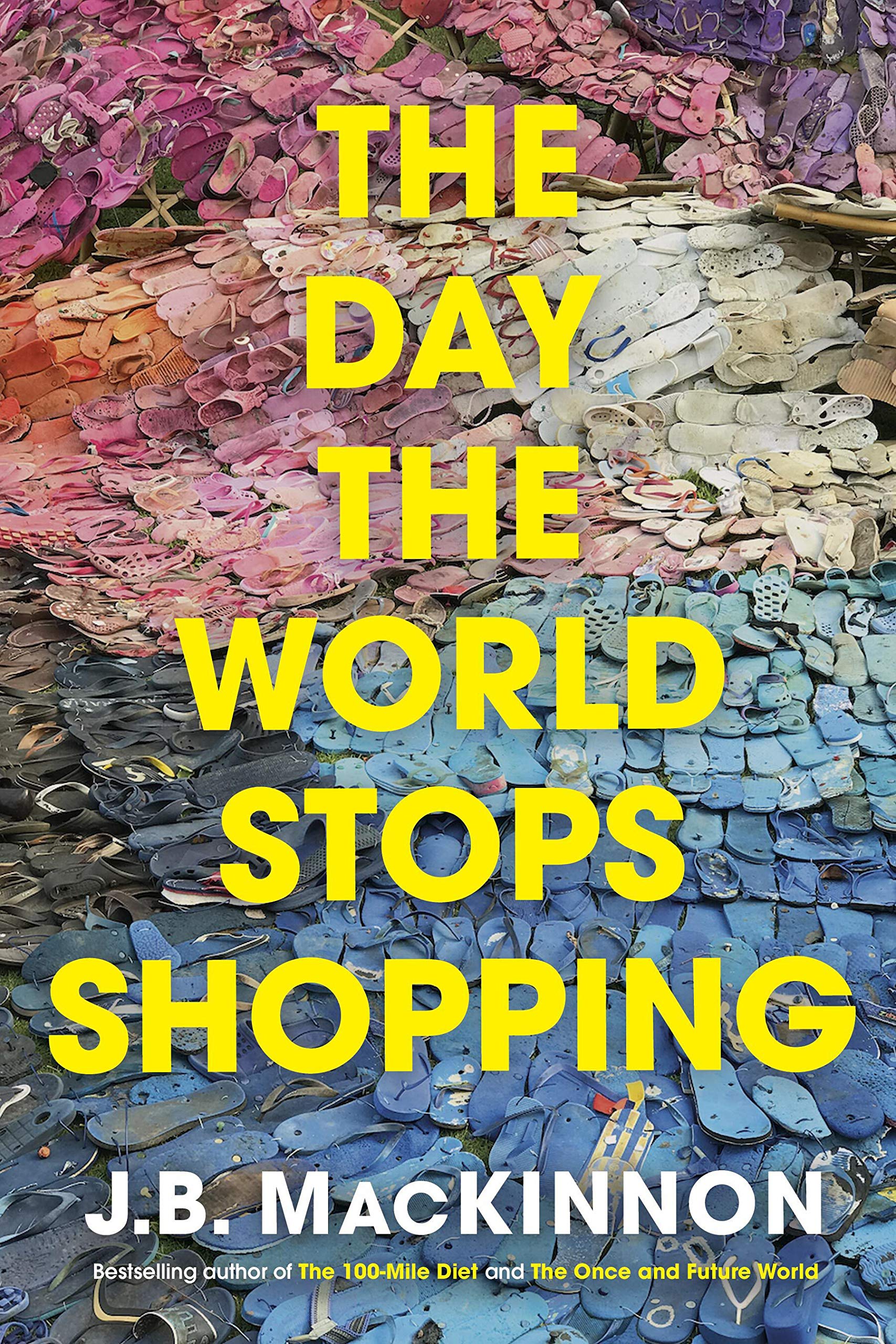 The Day the World Stops Shopping Hardcover written by J.B. Mackinnon - Best Book Store