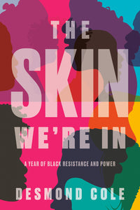 The Skin We're In: A Year of Black Resistance and Power Hardcover by Desmond Cole