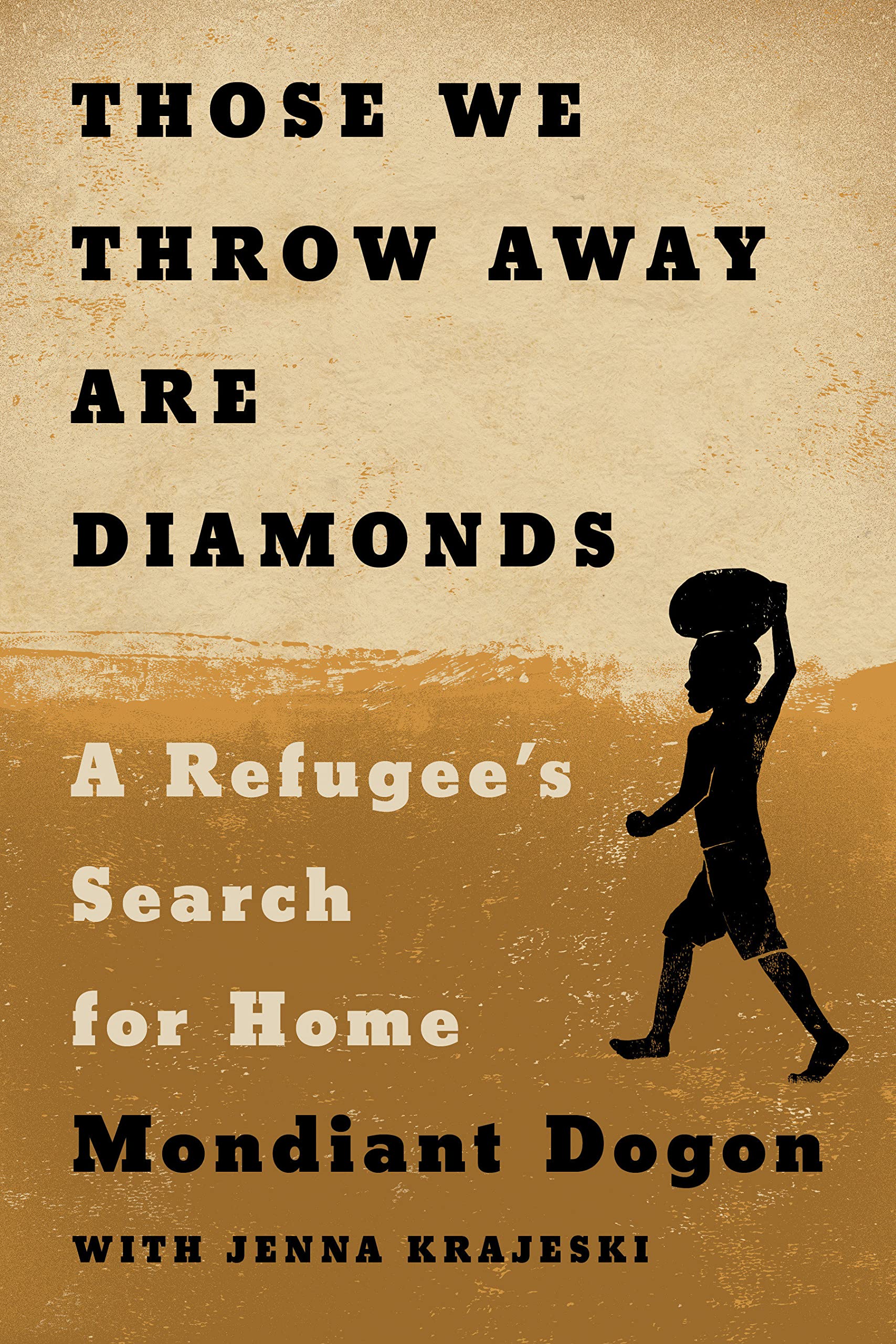 Those We Throw Away Are Diamonds: A Refugee's Search for Home Hardcover by Mondiant Dogon, Jenna Krajeski