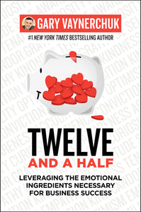 Twelve and a Half: Leveraging the Emotional Ingredients Necessary for Business Success Hardcover by Gary Vaynerchuk