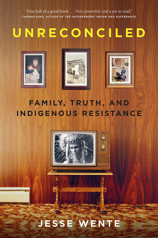 Unreconciled: Family, Truth, and Indigenous Resistance Hardcover by Jesse Wente