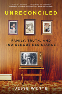 Unreconciled: Family, Truth, and Indigenous Resistance Hardcover by Jesse Wente