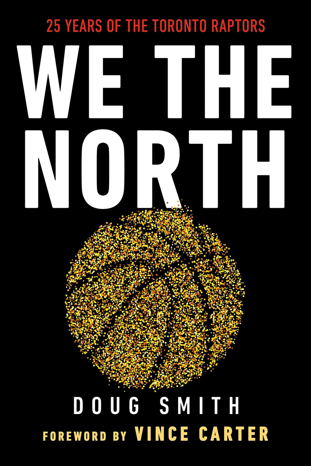 We the North: 25 Years of the Toronto Raptors Hardcover written by Doug Smith, Vince Carter (Foreword) - Best Book Store