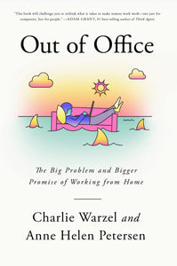 Out of Office: The Big Problem and Bigger Promise of Working from Home Hardcover by Charlie Warzel, Anne Helen Petersen